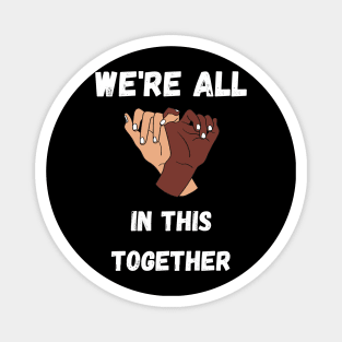 We're All In This Together Magnet